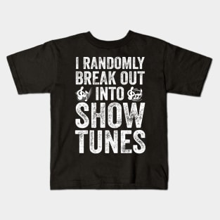 I randomly break out into show tunes Kids T-Shirt